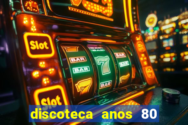 discoteca anos 80 internacional sua